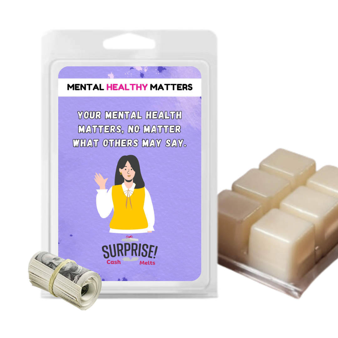 YOUR MENTAL HEALTH MATTERS, NO MATTER WHAT OTHERS MAY SAY | MENTAL HEALTH CASH WAX MELTS