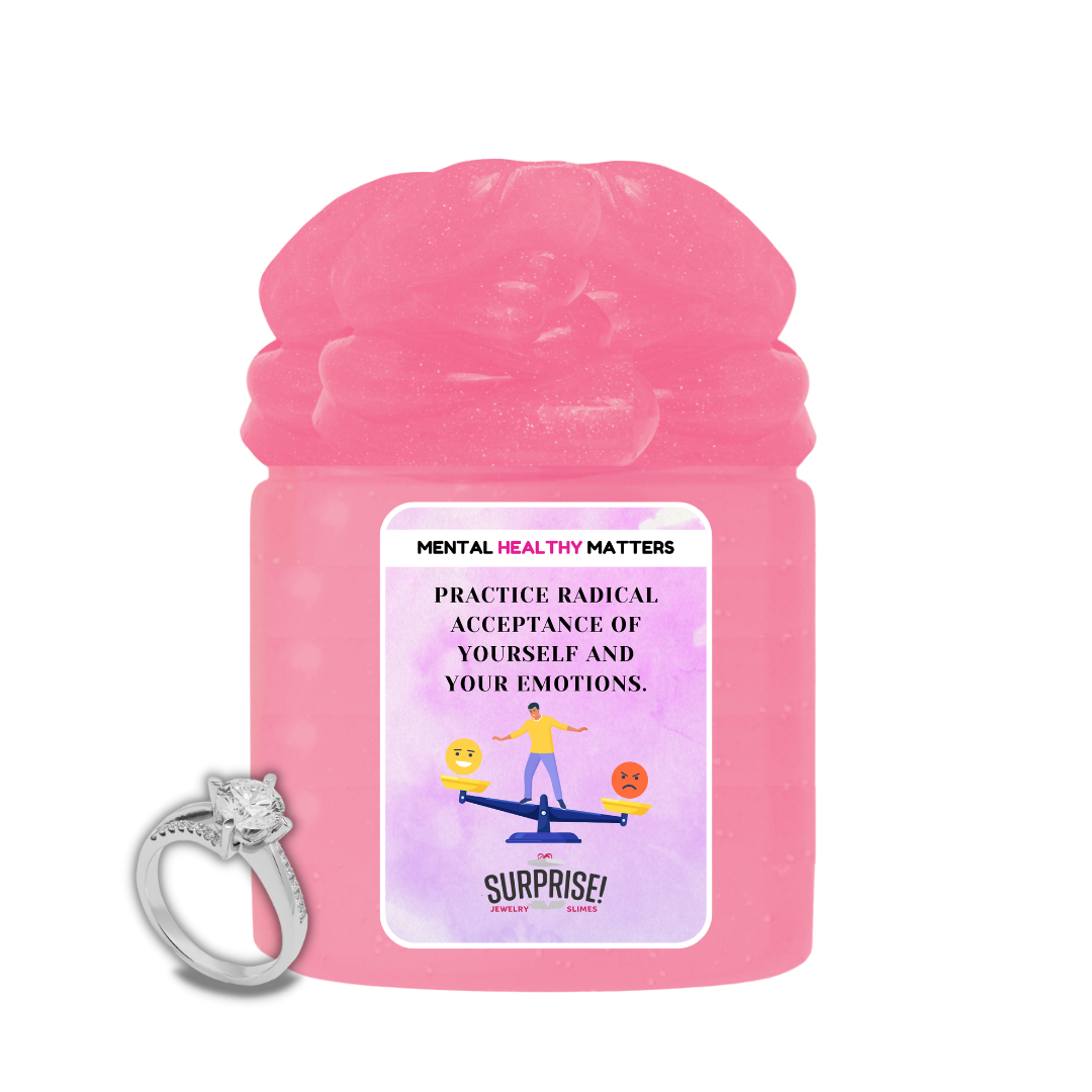 PRACTICE RADICAL ACCEPTANCE OF YOURSELF AND YOUR EMOTIONS | MENTAL HEALTH JEWELRY SLIMES