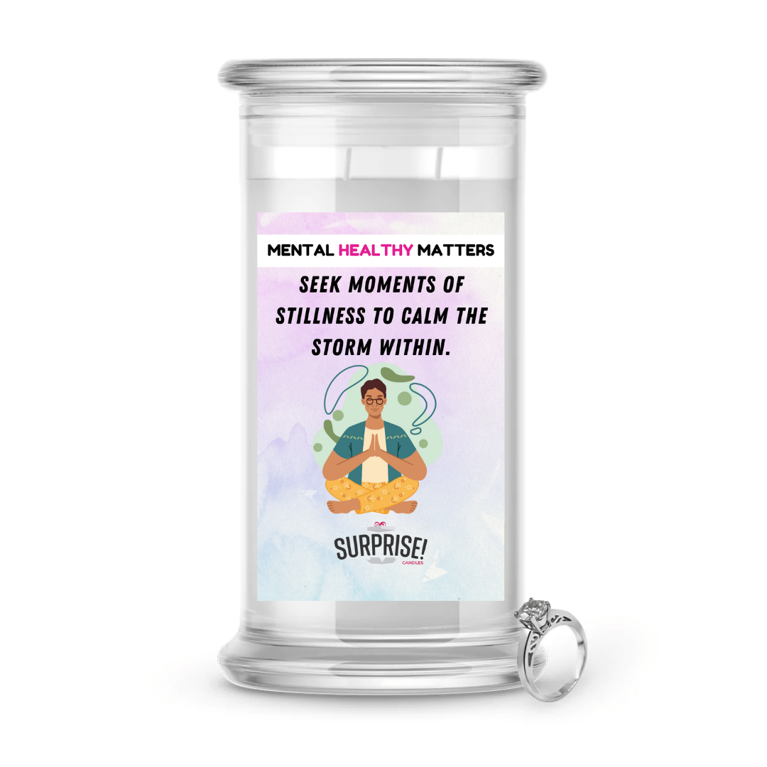 SEEK MOMENTS OF STILLNESS TO CALM THE STROM WITHIN | MENTAL HEALTH JEWELRY CANDLES