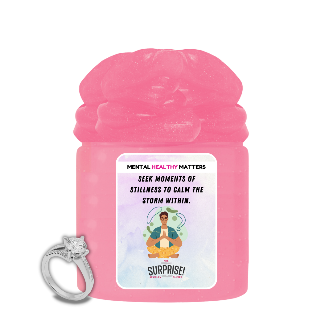 SEEK MOMENTS OF STILLNESS TO CALM THE STROM WITHIN | MENTAL HEALTH JEWELRY SLIMES