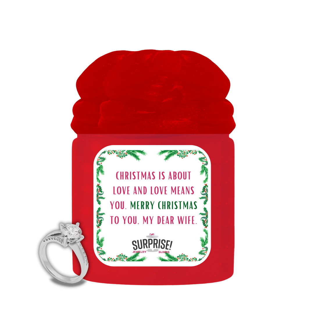CHRISTMAS IS ABOUT LOVE AND LOVE MEANS YOU. MERRY CHRISTMAS TO YOU. MY DEAR WIFE. MERRY CHRISTMAS JEWELRY SLIME