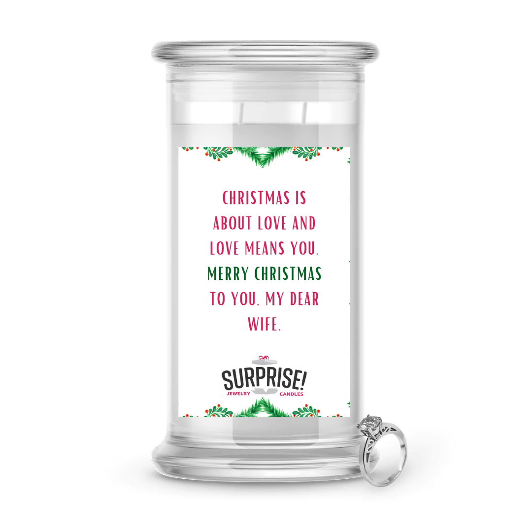 CHRISTMAS IS ABOUT LOVE AND LOVE MEANS YOU. MERRY CHRISTMAS TO YOU. MY DEAR WIFE. MERRY CHRISTMAS JEWELRY CANDLE