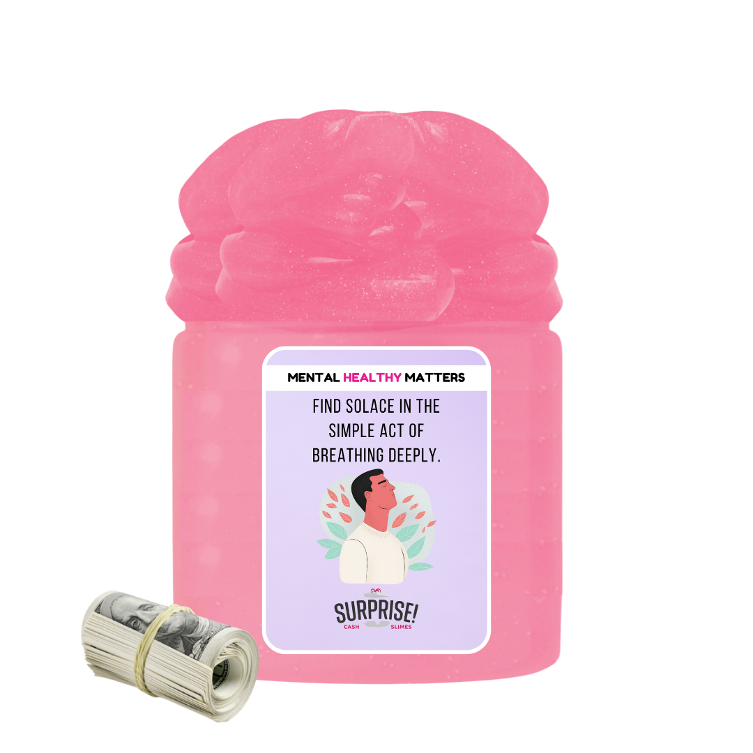 FIND SOLACE IN THE SIMPLE ACT OD BREATHING DEEPLY | MENTAL HEALTH CASH SLIMES