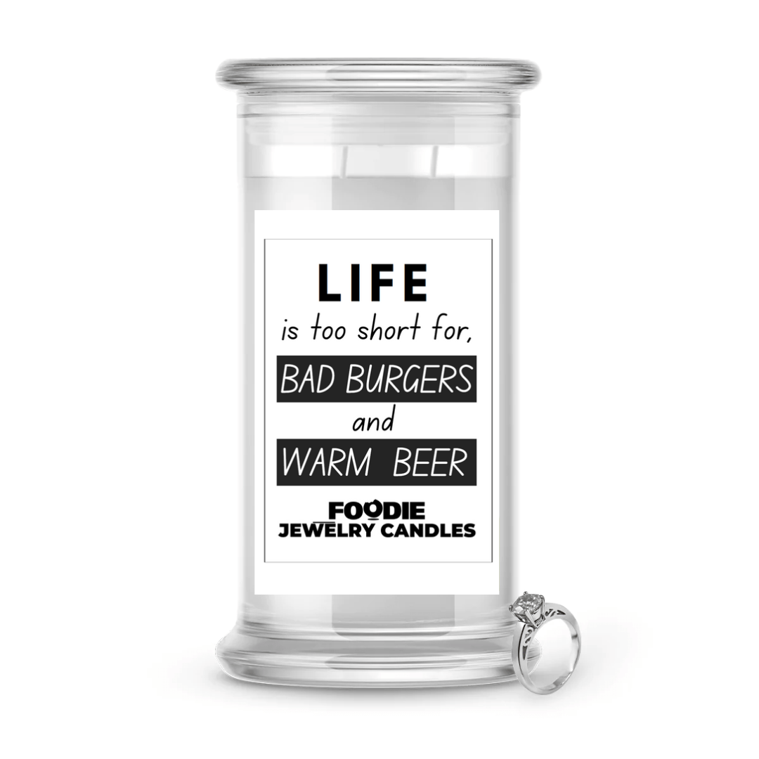 Life is too short for, Bad Burgers and Warm beer | Foodie Jewelry Candles