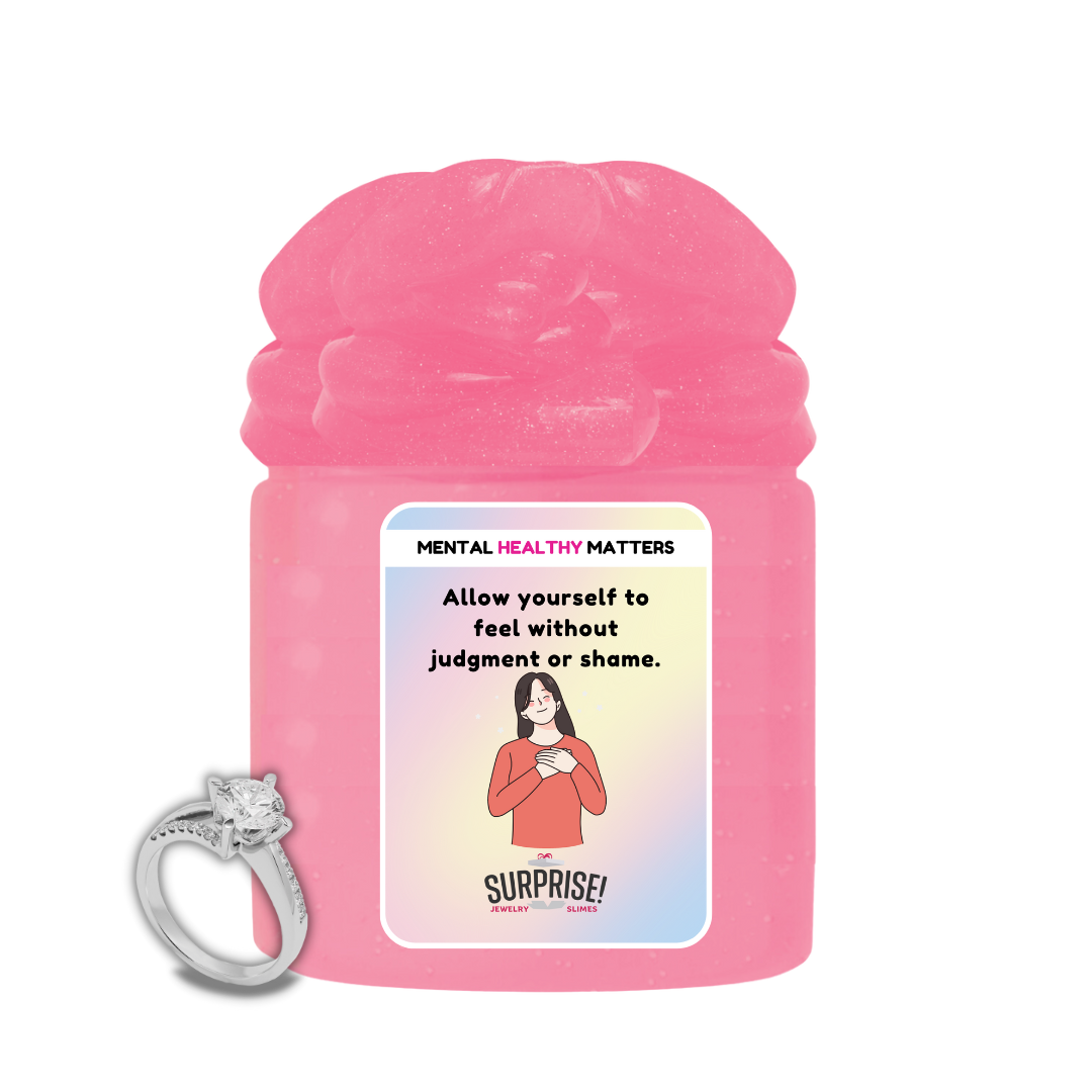 ALLOW YOURSELF TO FEEL WITHOUT JUDGEMENT OR SHAME | MENTAL HEALTH JEWELRY SLIMES