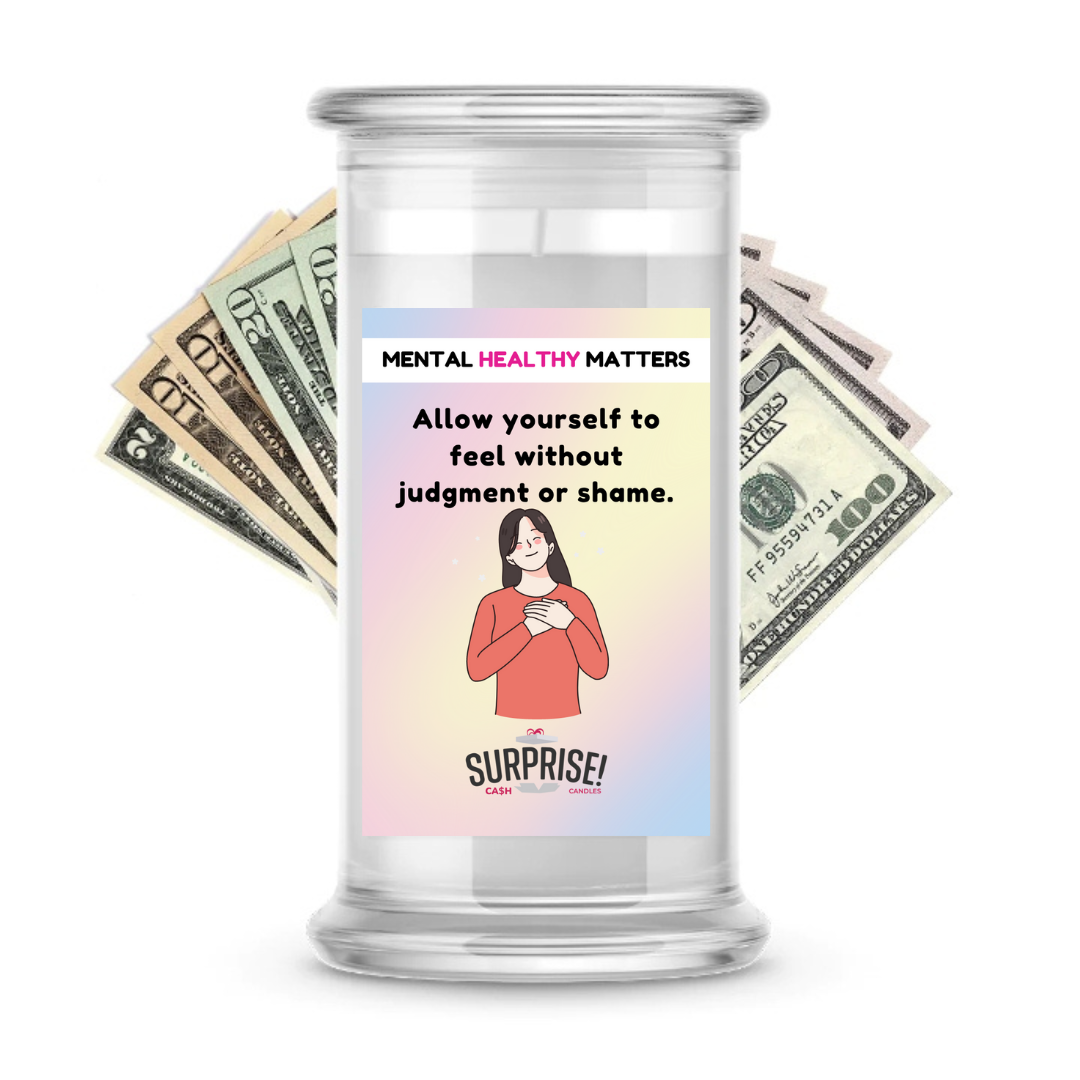 ALLOW YOURSELF TO FEEL WITHOUT JUDGEMENT OR SHAME | MENTAL HEALTH CASH CANDLES