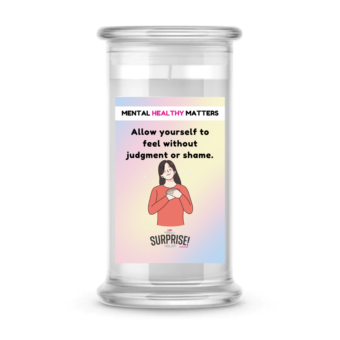 ALLOW YOURSELF TO FEEL WITHOUT JUDGEMENT OR SHAME | MENTAL HEALTH CANDLES