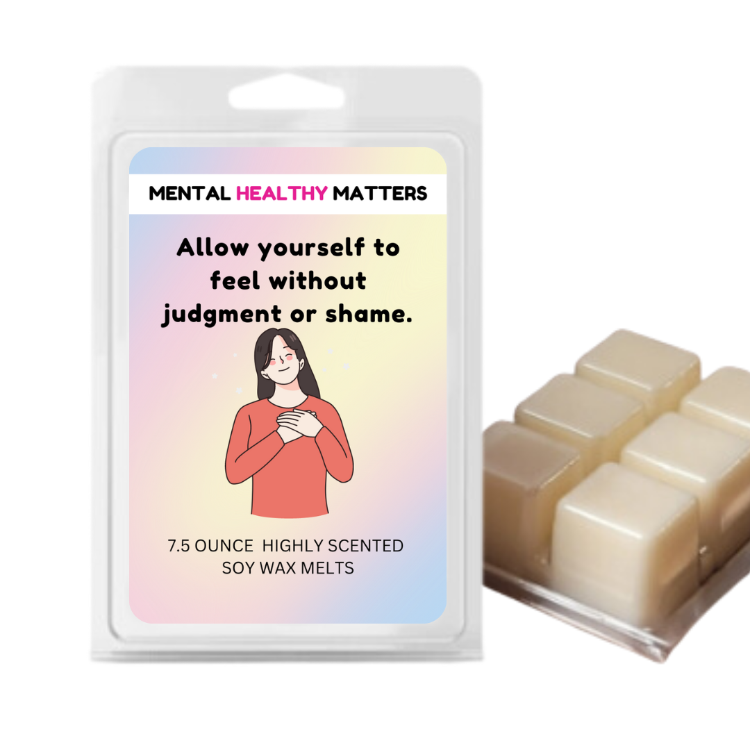 ALLOW YOURSELF TO FEEL WITHOUT JUDGEMENT OR SHAME | MENTAL HEALTH WAX MELTS
