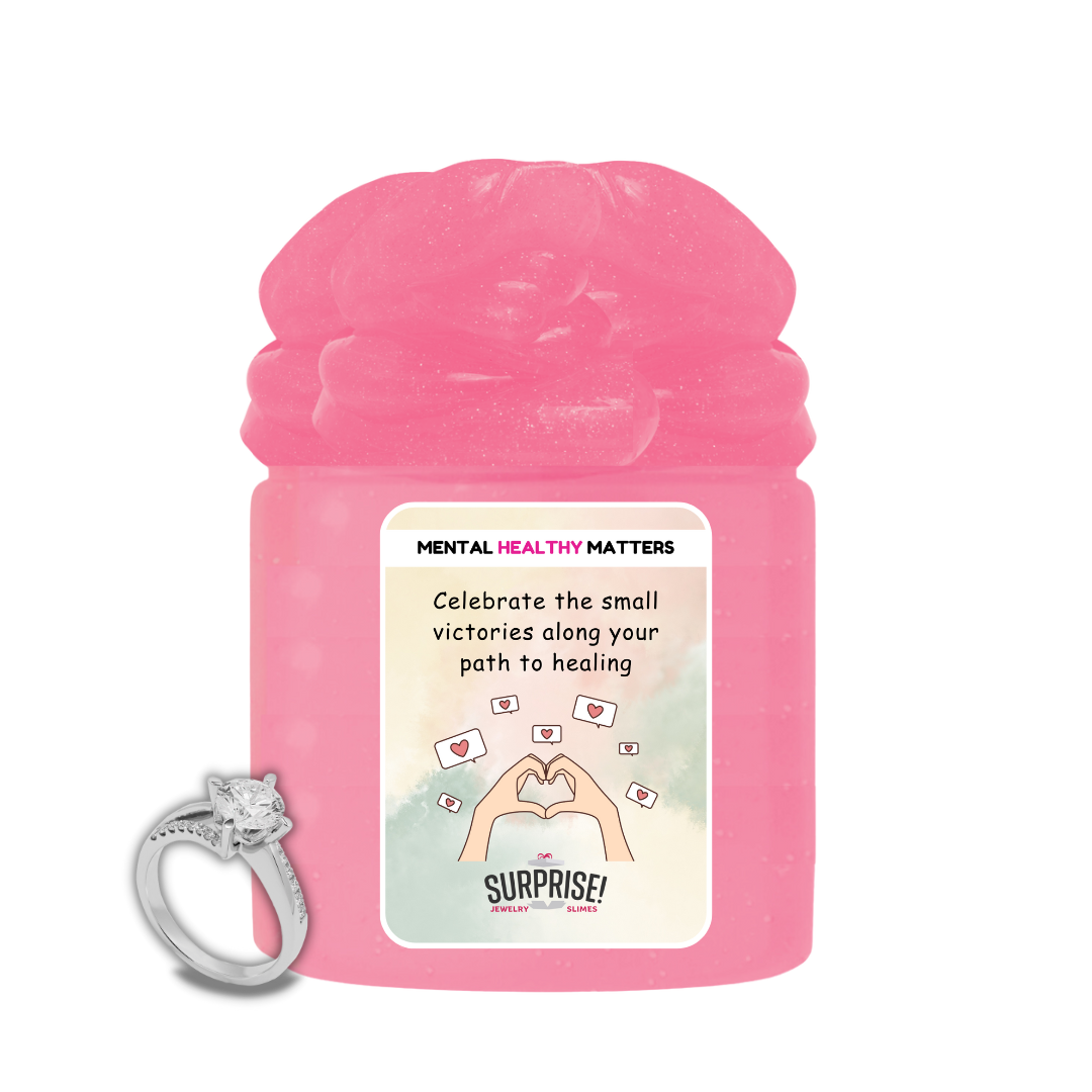 CELEBRATE THE SMALL VICTORIES ALONG YOUR PATH TO HEALING | MENTAL HEALTH JEWELRY SLIMES