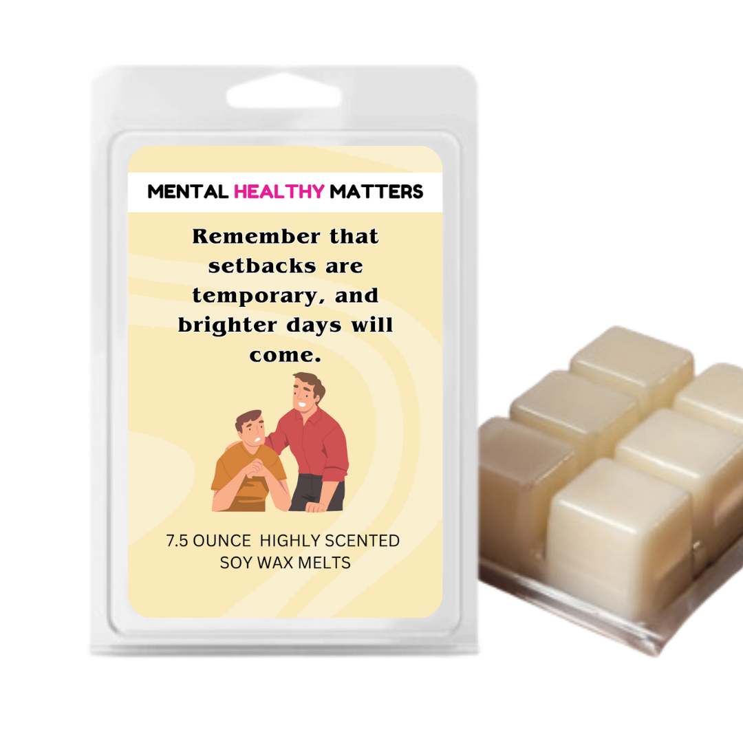 REMEMBER THAT SETBACKS ARE TEMPORARY AND BRIGHTER DAYS WILL COME | MENTAL HEALTH WAX MELTS