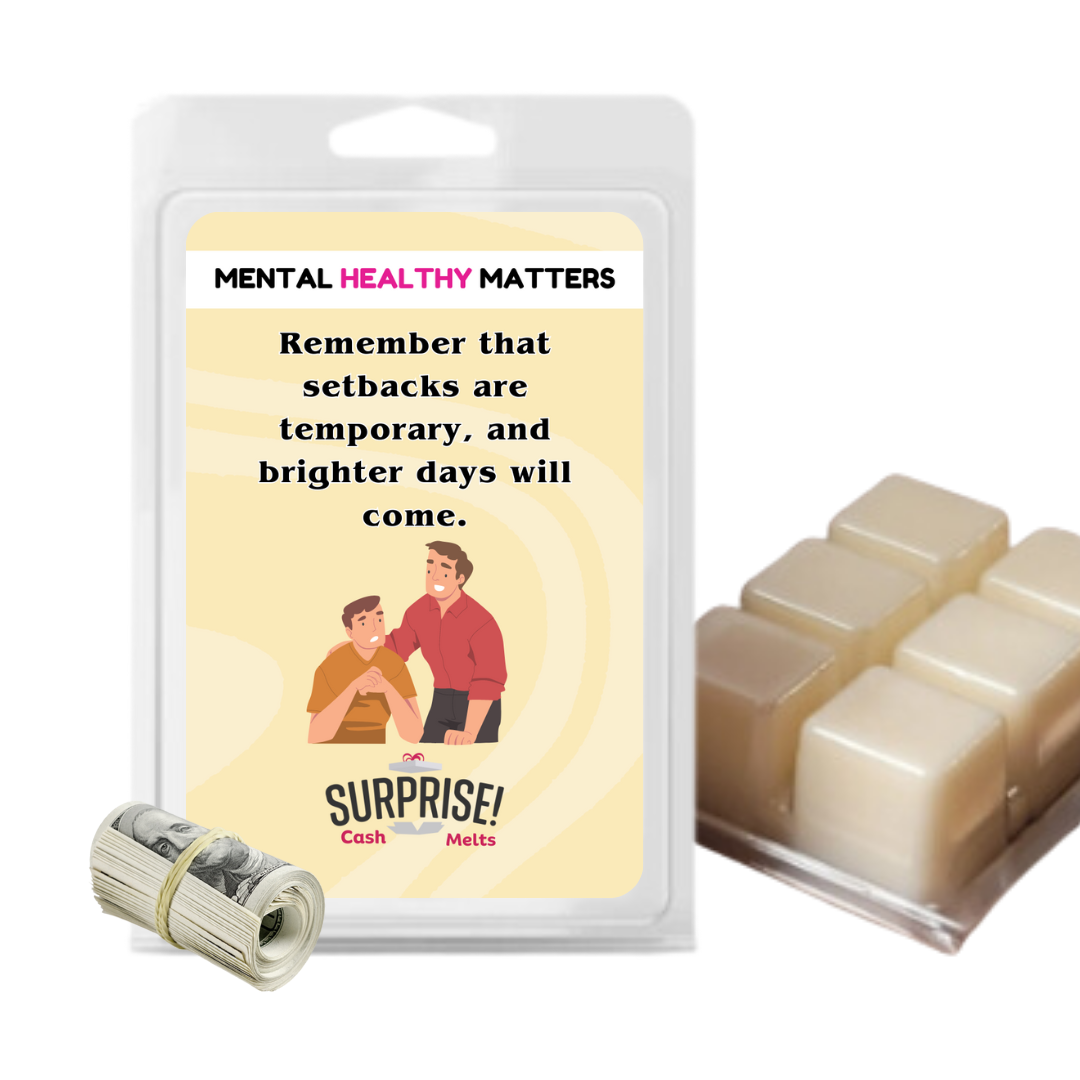 REMEMBER THAT SETBACKS ARE TEMPORARY AND BRIGHTER DAYS WILL COME | MENTAL HEALTH CASH WAX MELTS