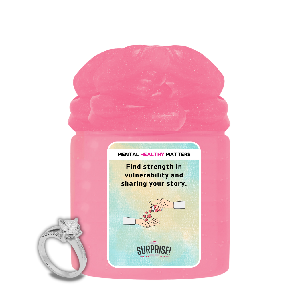 FIND STRENGTH IN VULNERABILITY AND SHARING YOUR STORY | MENTAL HEALTH JEWELRY SLIMES