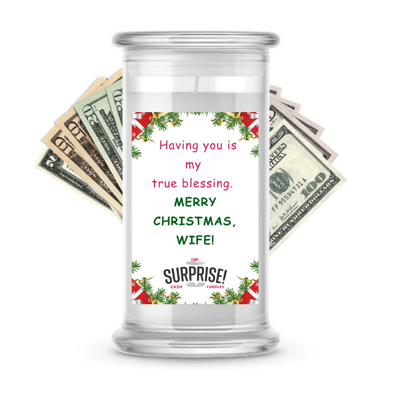 HAVING YOU IS MY TRUE BLESSING. MEERY CHRISTMAS, WIFE! MERRY CHRISTMAS CASH CANDLE