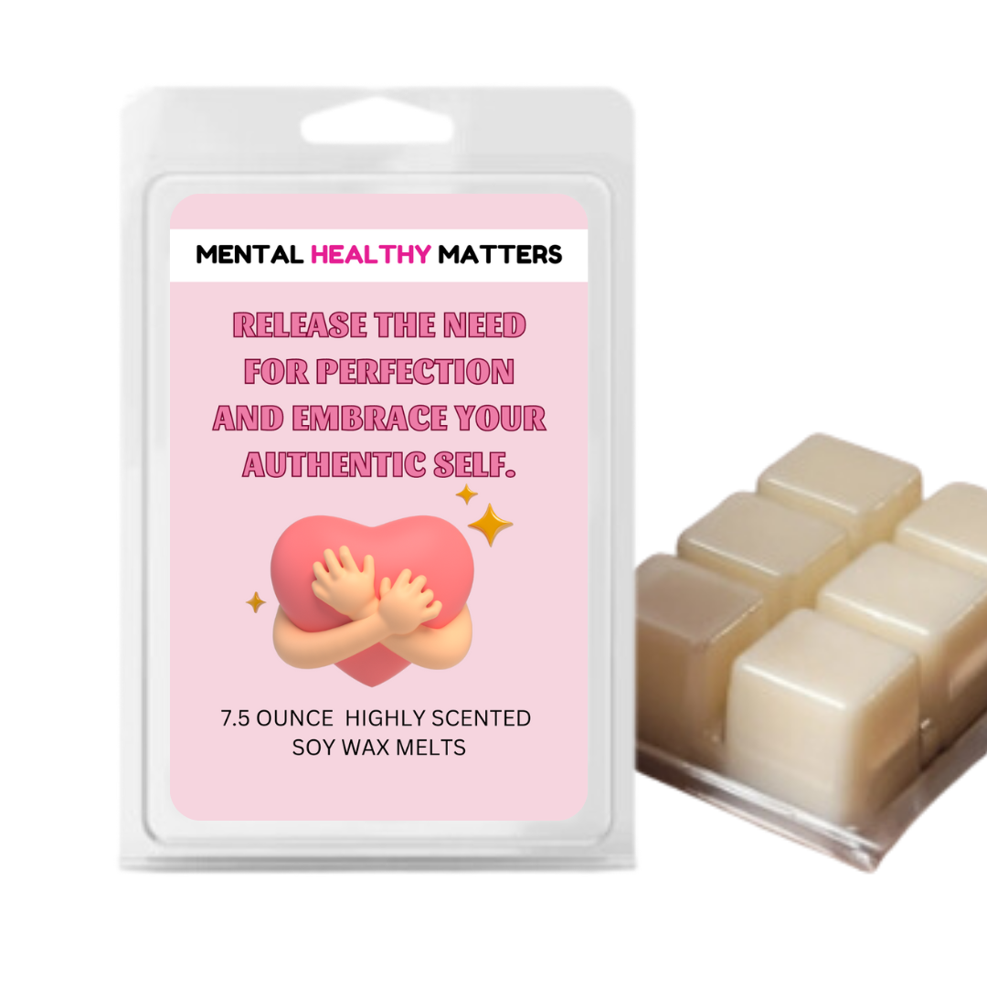 RELEASE THE NEED FOR PERFECTION AND EMBRACE YOUR AUTHENTIC SELF | MENTAL HEALTH WAX MELTS