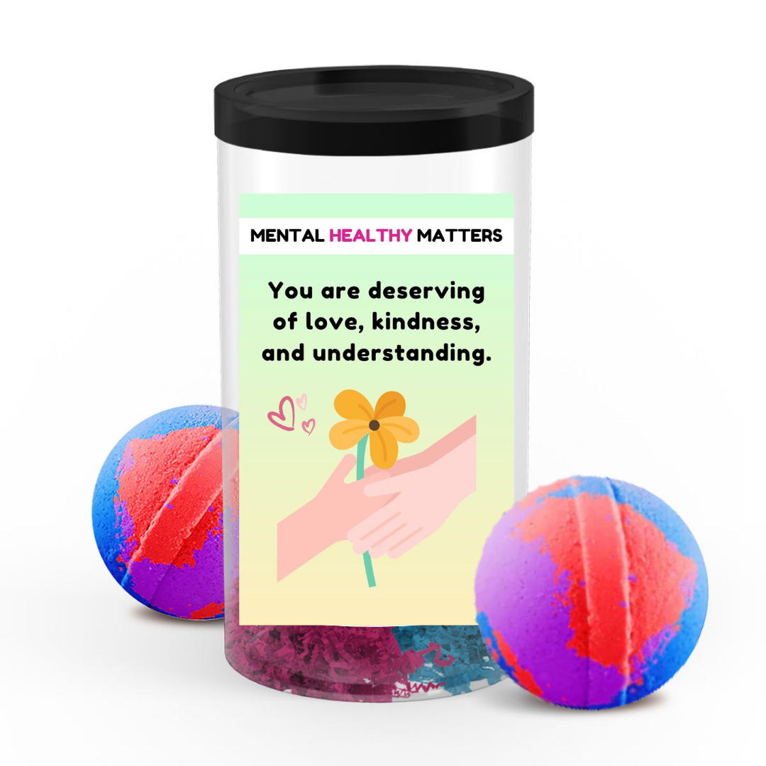 YOU ARE DESERVING OF LOVE, KINDNESS, AND UNDERSTANDING | MENTAL HEALTH BATH BOMBS