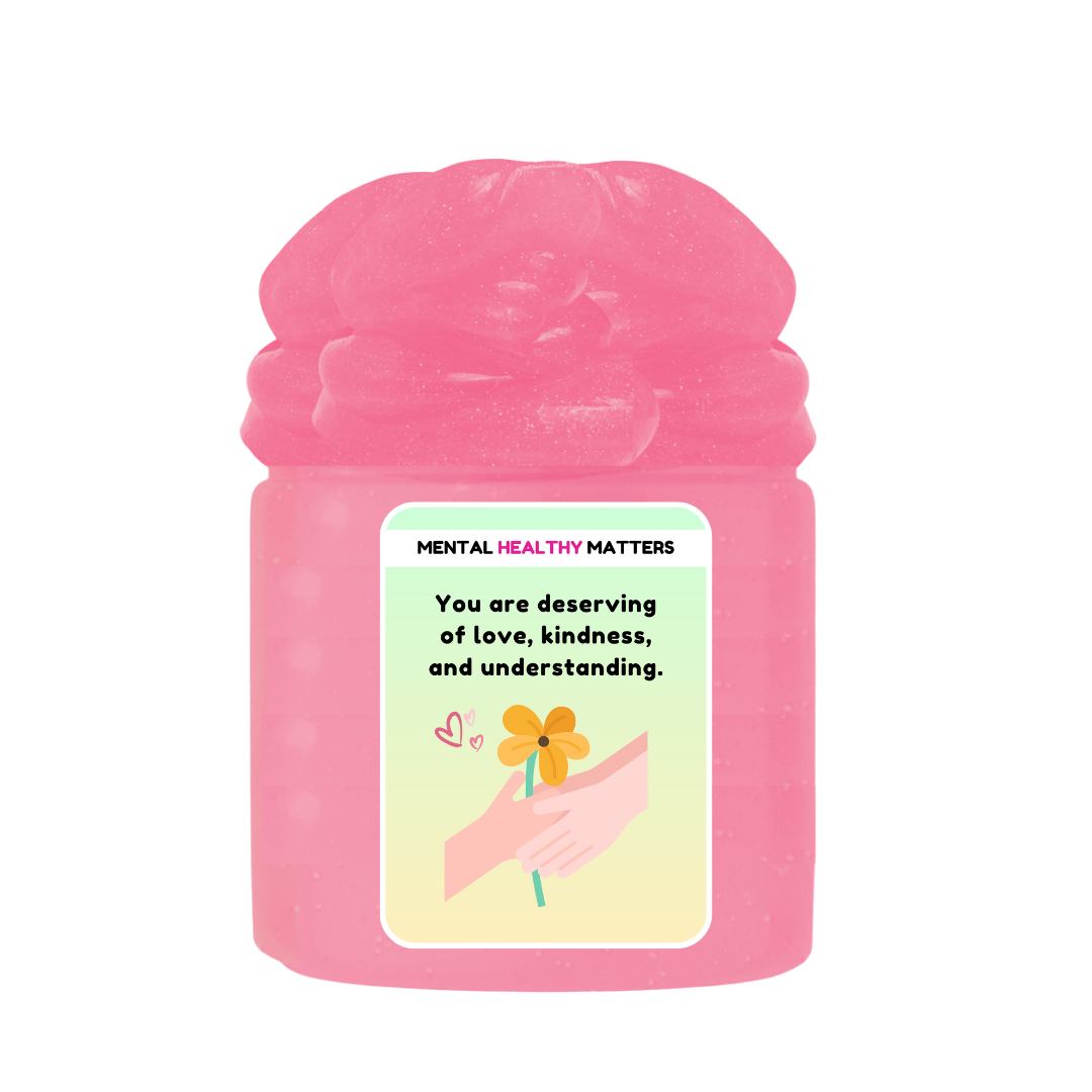 YOU ARE DESERVING OF LOVE, KINDNESS, AND UNDERSTANDING | MENTAL HEALTH SLIMES