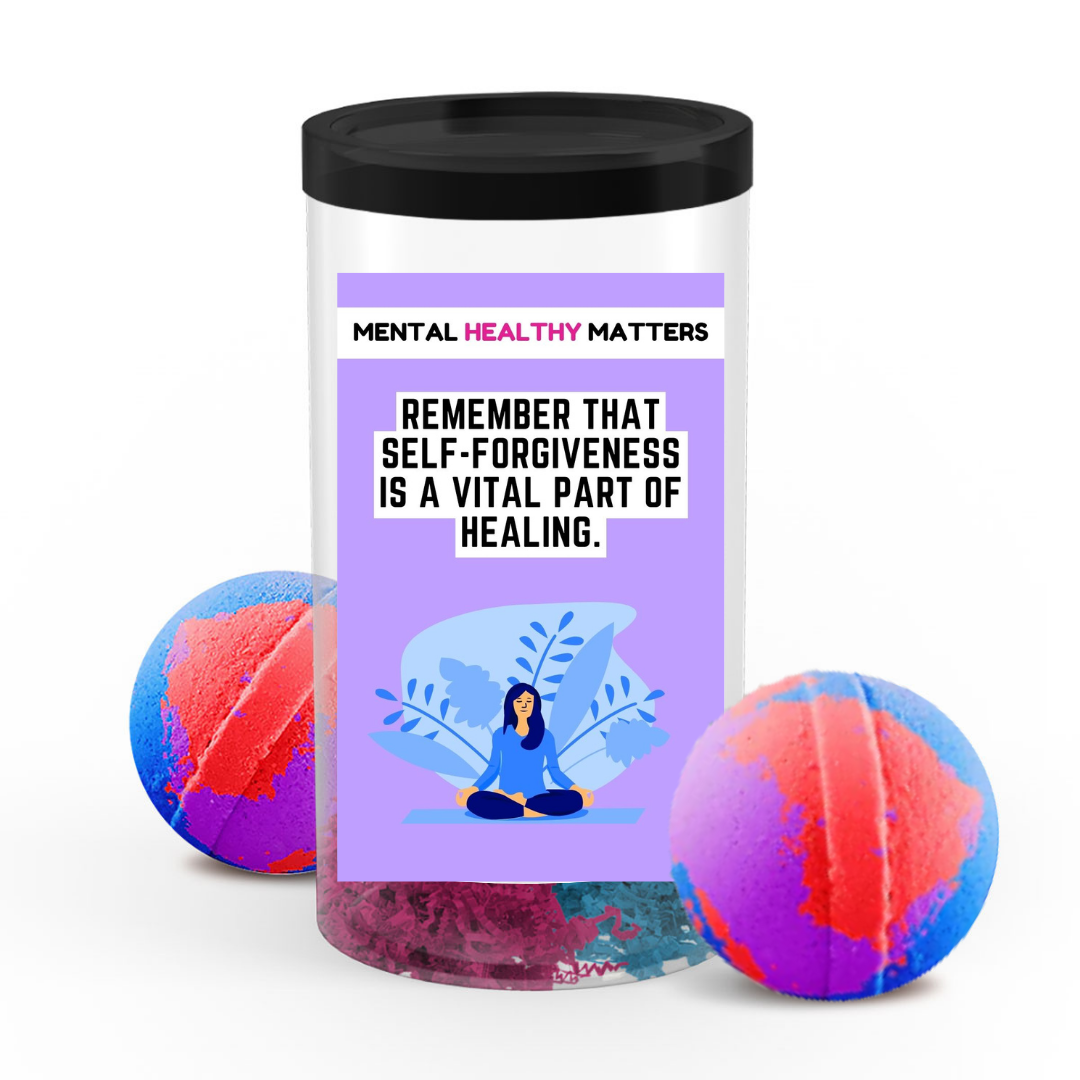 REMEMBER THAT SELF-FORGIVENESS IS A VITAL PART OF HEALING | MENTAL HEALTH BATH BOMBS