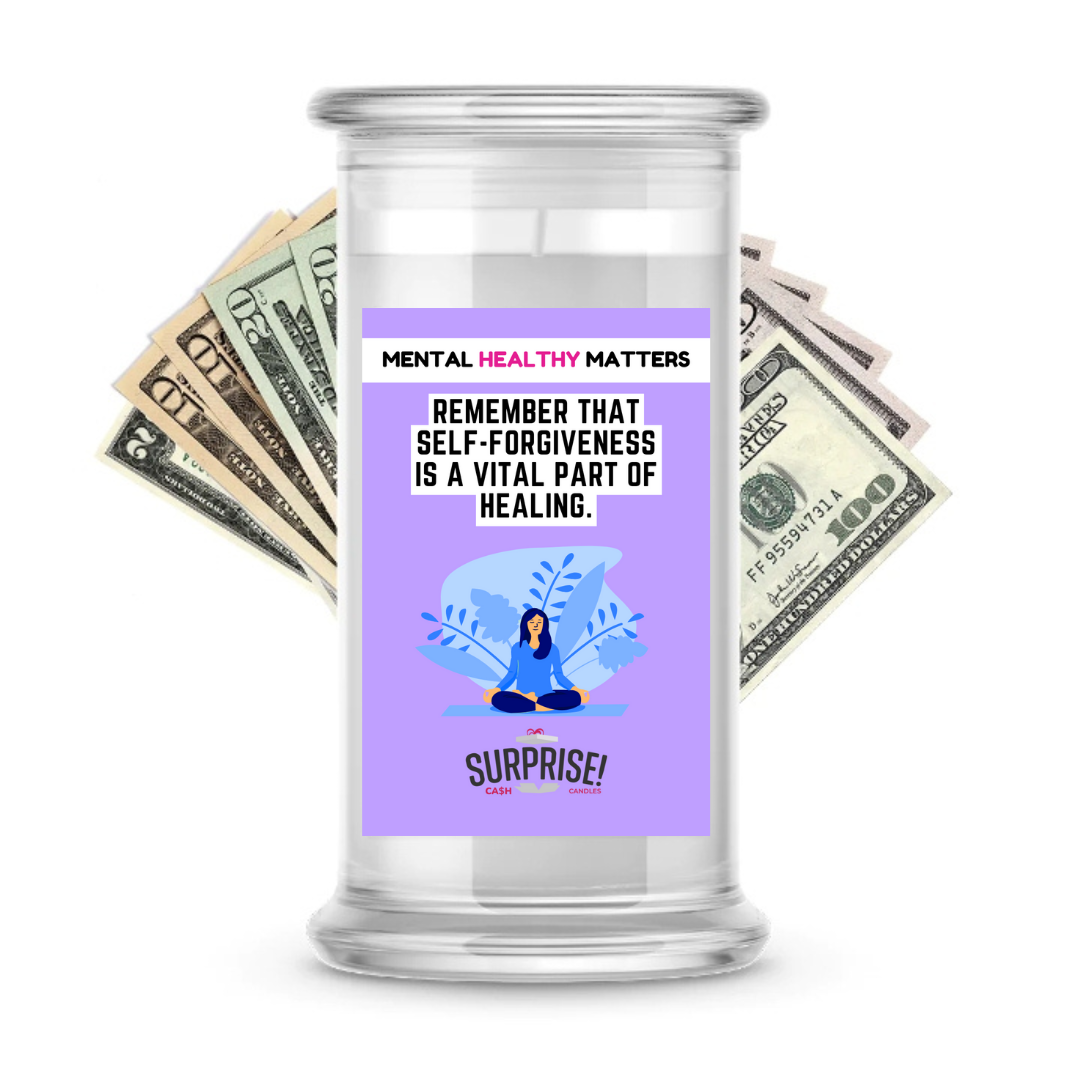 REMEMBER THAT SELF-FORGIVENESS IS A VITAL PART OF HEALING | MENTAL HEALTH CASH CANDLES