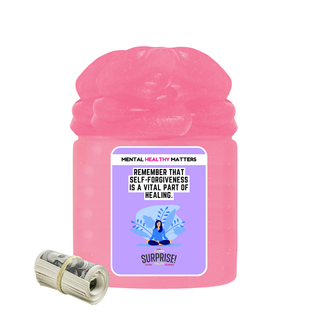 REMEMBER THAT SELF-FORGIVENESS IS A VITAL PART OF HEALING | MENTAL HEALTH CASH SLIMES