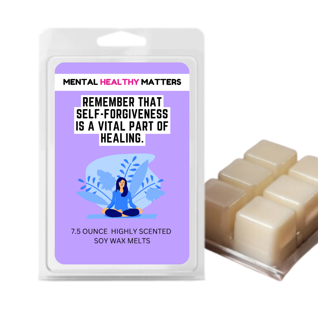REMEMBER THAT SELF-FORGIVENESS IS A VITAL PART OF HEALING | MENTAL HEALTH WAX MELTS