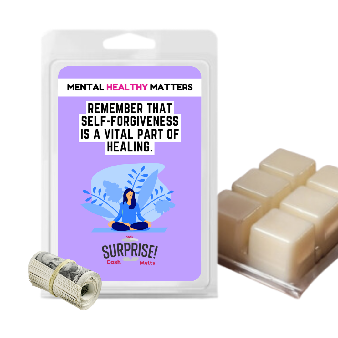 REMEMBER THAT SELF-FORGIVENESS IS A VITAL PART OF HEALING | MENTAL HEALTH CASH WAX MELTS