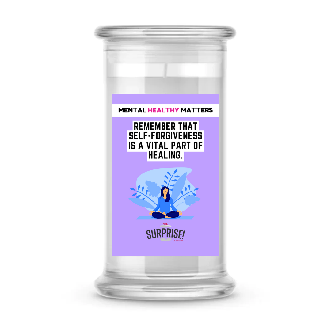 REMEMBER THAT SELF-FORGIVENESS IS A VITAL PART OF HEALING | MENTAL HEALTH CANDLES