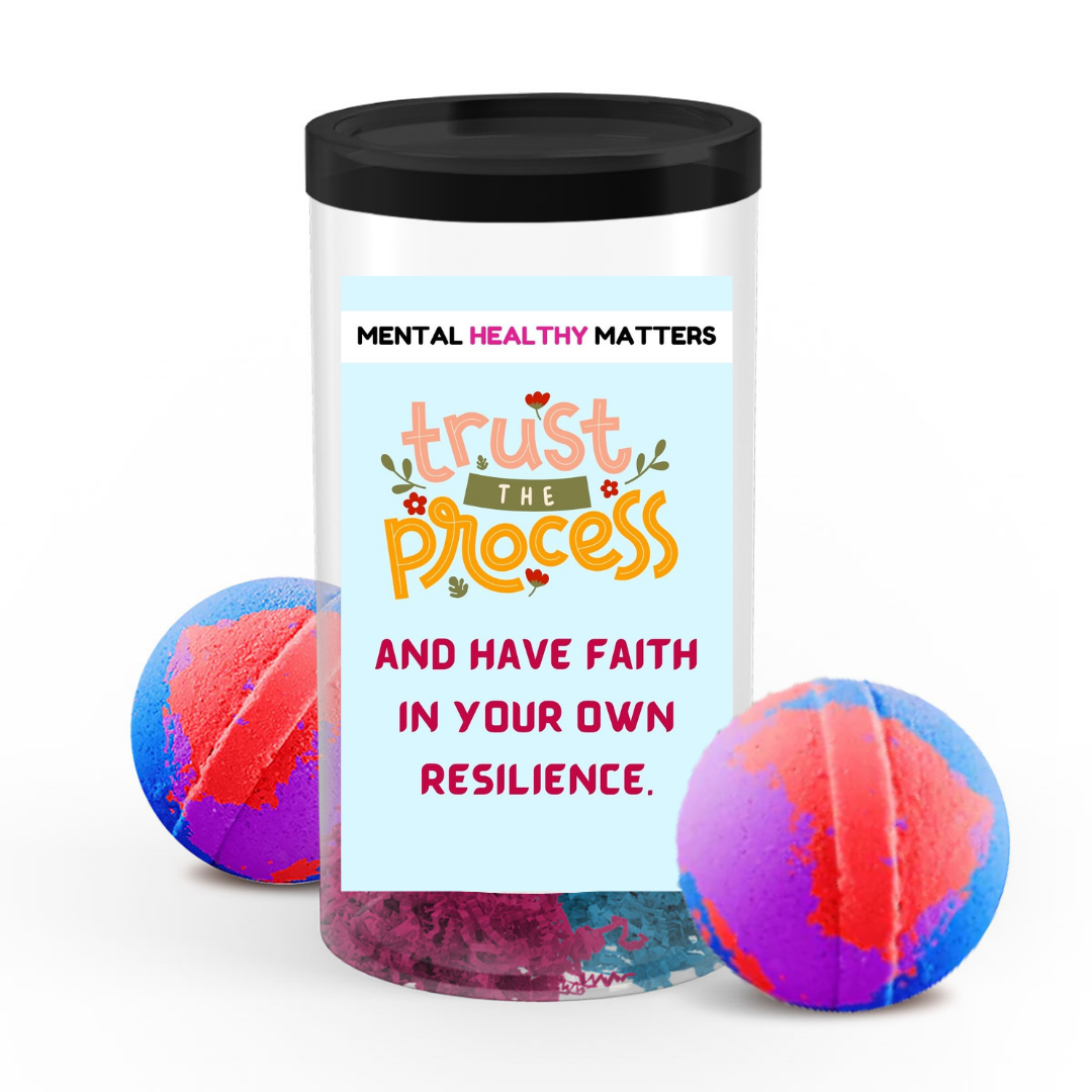 TRUST THE PROCESS AND HAVE FAITH IN YOUR OWN RESILIENCE | MENTAL HEALTH BATH BOMBS