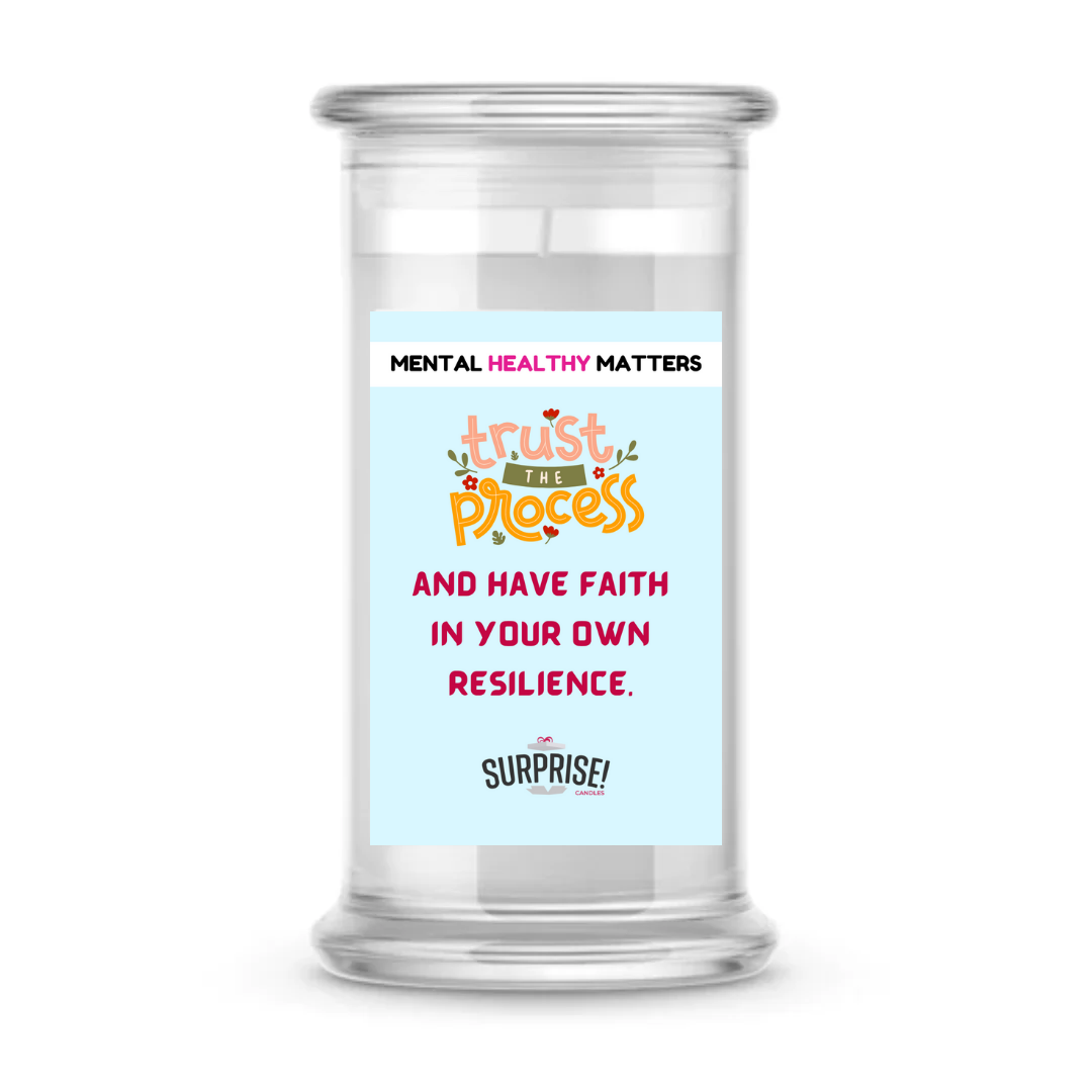 TRUST THE PROCESS AND HAVE FAITH IN YOUR OWN RESILIENCE | MENTAL HEALTH CANDLES
