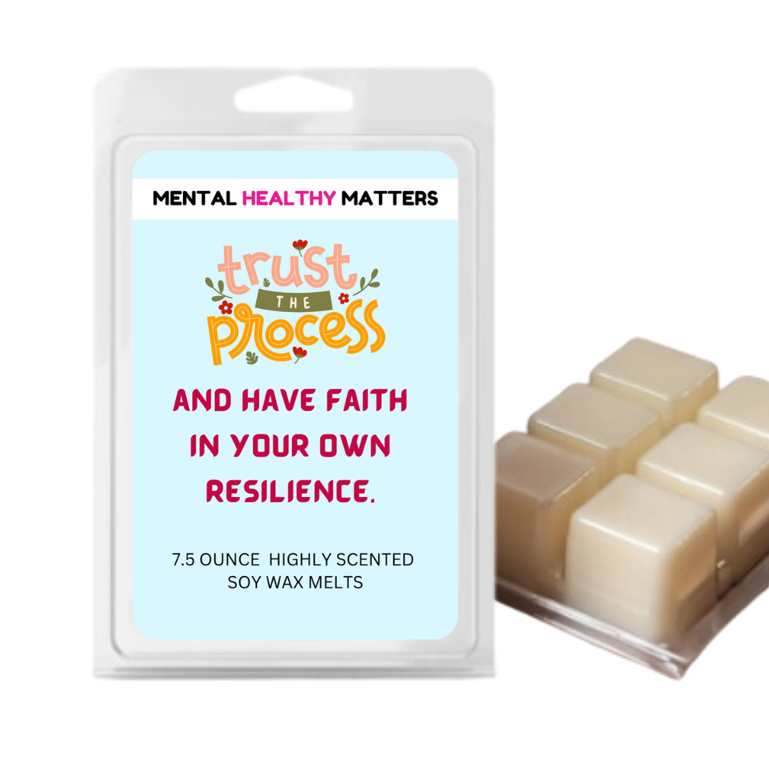 TRUST THE PROCESS AND HAVE FAITH IN YOUR OWN RESILIENCE | MENTAL HEALTH WAX MELTS