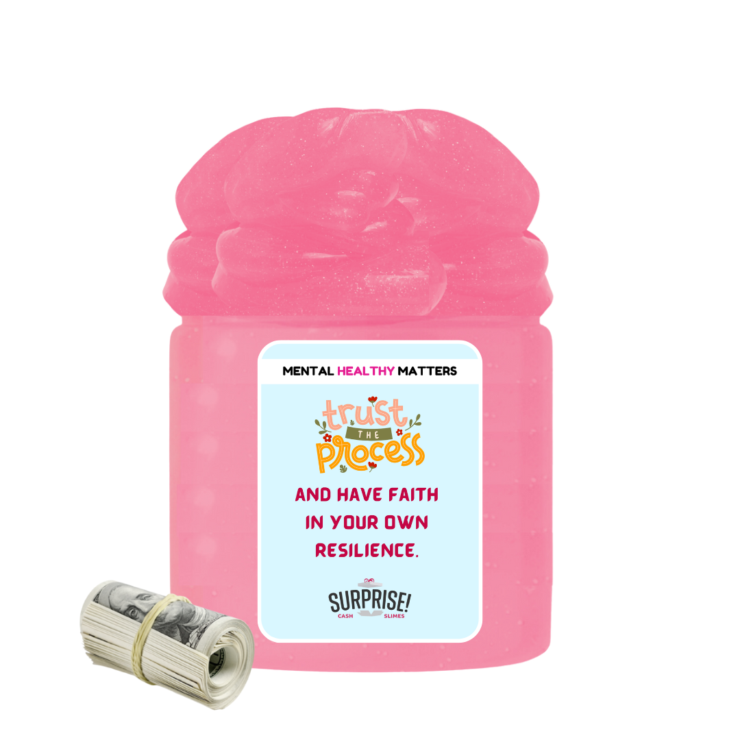 TRUST THE PROCESS AND HAVE FAITH IN YOUR OWN RESILIENCE | MENTAL HEALTH CASH SLIMES