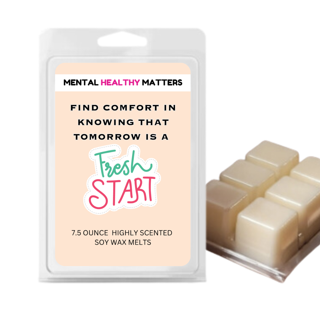 FIND COMFORT IN KNOWING THAT TOMORROW IS A FRESH START | MENTAL HEALTH WAX MELTS