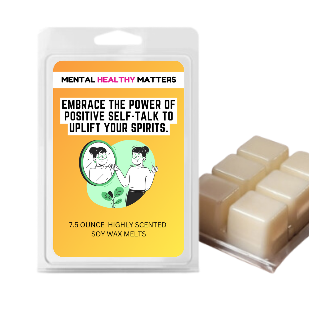 EMBRACE THE POWER OF POSITIVE SELF-TALK TO UPLIFT YOUR SPIRITS | MENTAL HEALTH WAX MELTS