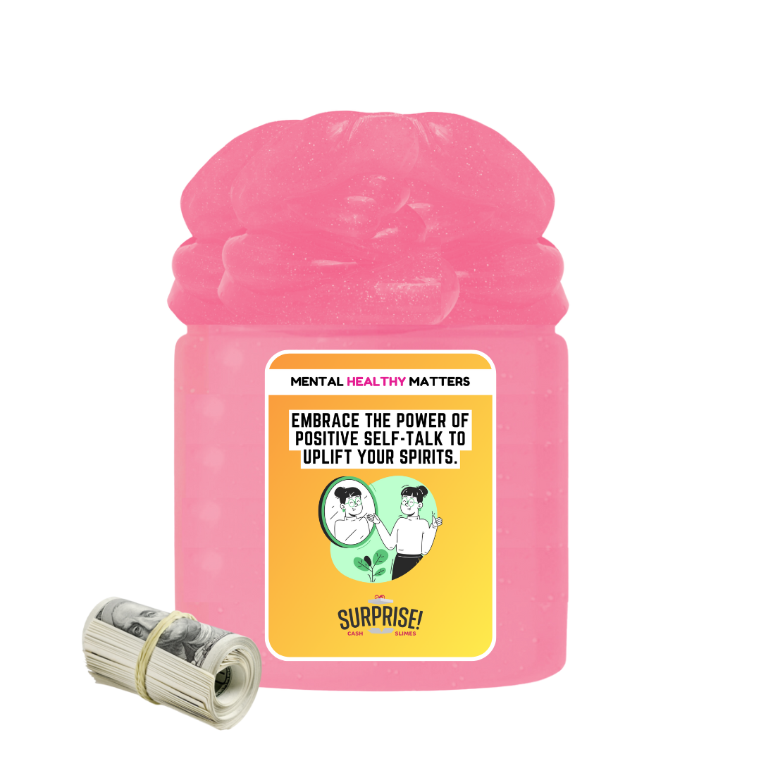 EMBRACE THE POWER OF POSITIVE SELF-TALK TO UPLIFT YOUR SPIRITS | MENTAL HEALTH CASH SLIMES