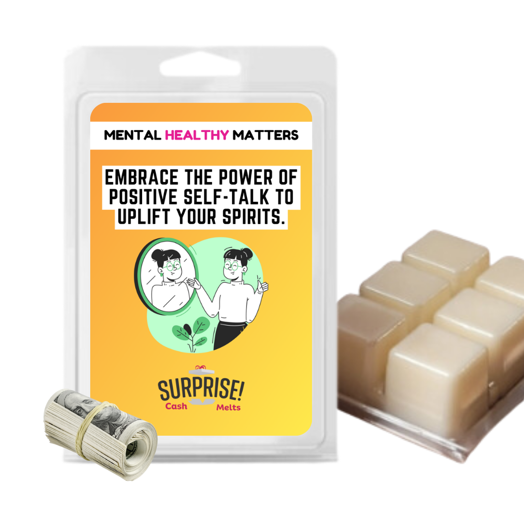 EMBRACE THE POWER OF POSITIVE SELF-TALK TO UPLIFT YOUR SPIRITS | MENTAL HEALTH CASH WAX MELTS