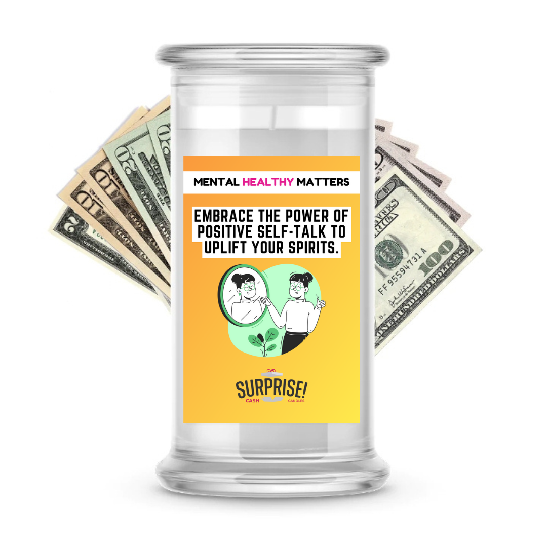 EMBRACE THE POWER OF POSITIVE SELF-TALK TO UPLIFT YOUR SPIRITS | MENTAL HEALTH CASH CANDLES
