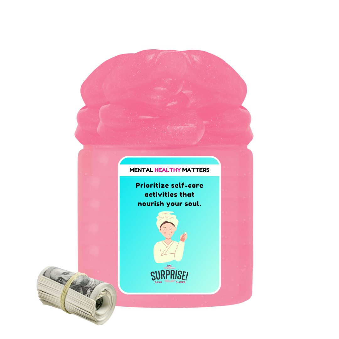 PRIOROTIZE SELF-CARE ACTIVITIES THAT NOURISH YOUR SOUL | MENTAL HEALTH CASH SLIMES