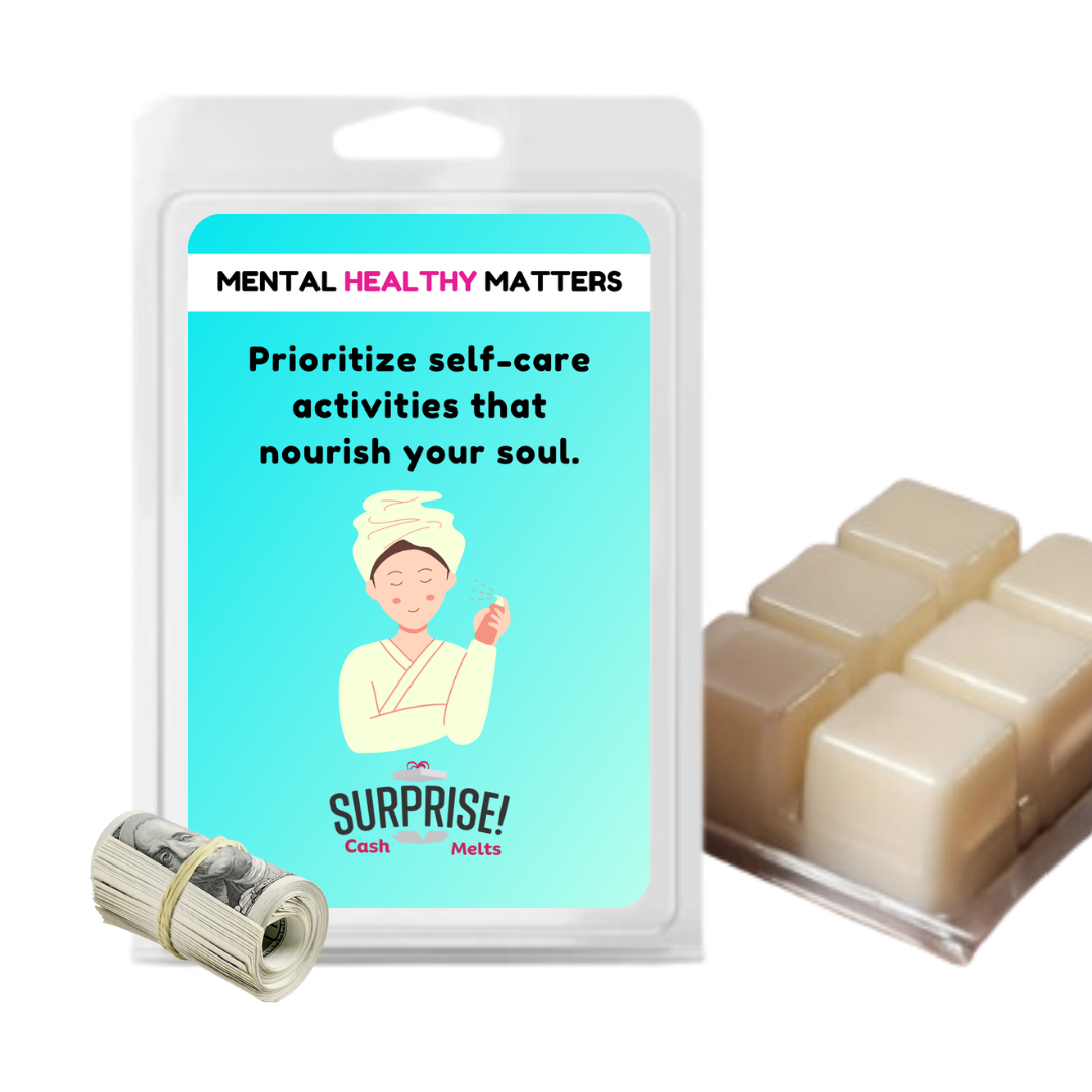 PRIOROTIZE SELF-CARE ACTIVITIES THAT NOURISH YOUR SOUL | MENTAL HEALTH CASH WAX MELTS