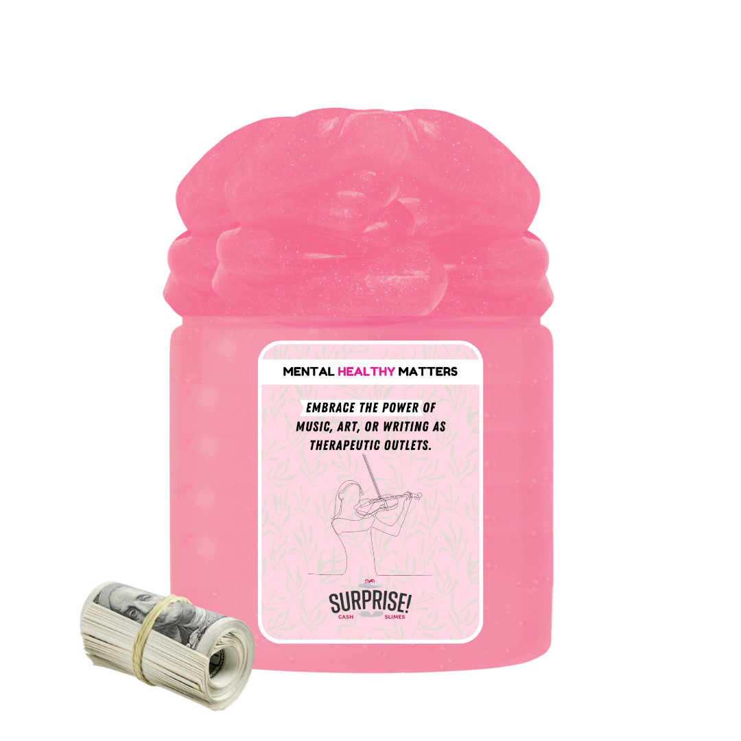 EMBRACE THE POWER OF MUSIC, ART, OR WRITING AS THERAPEUTIC OUTLETS | MENTAL HEALTH CASH SLIMES