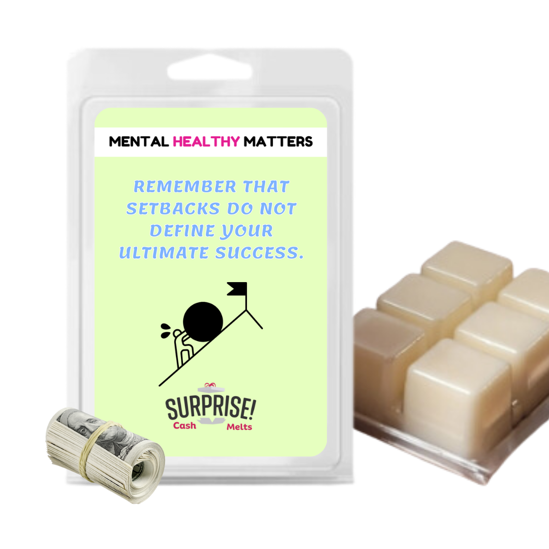 REMEMBER THAT SETBACKS DO NOT DEFINE YOUR ULTIMATE SUCCESS | MENTAL HEALTH CASH WAX MELTS