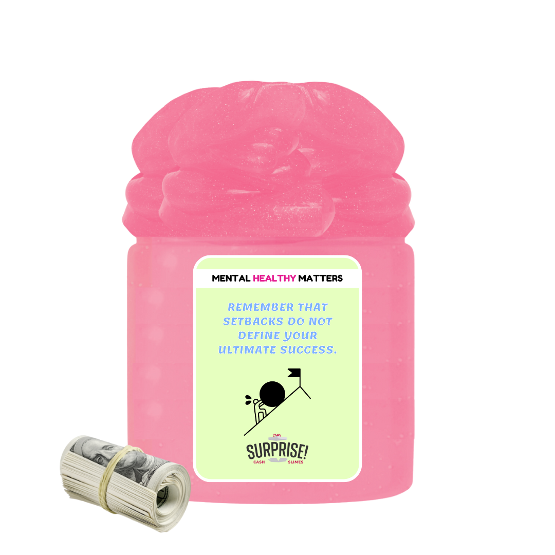 REMEMBER THAT SETBACKS DO NOT DEFINE YOUR ULTIMATE SUCCESS | MENTAL HEALTH CASH SLIMES