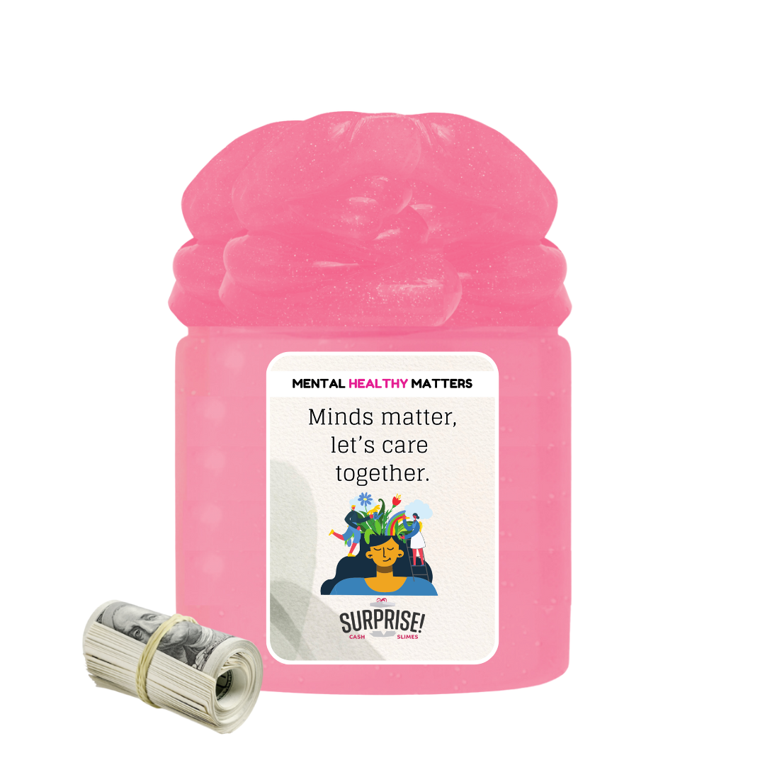 MINDS MATTER, LET'S CARE TOGETHER | MENTAL HEALTH CASH SLIMES