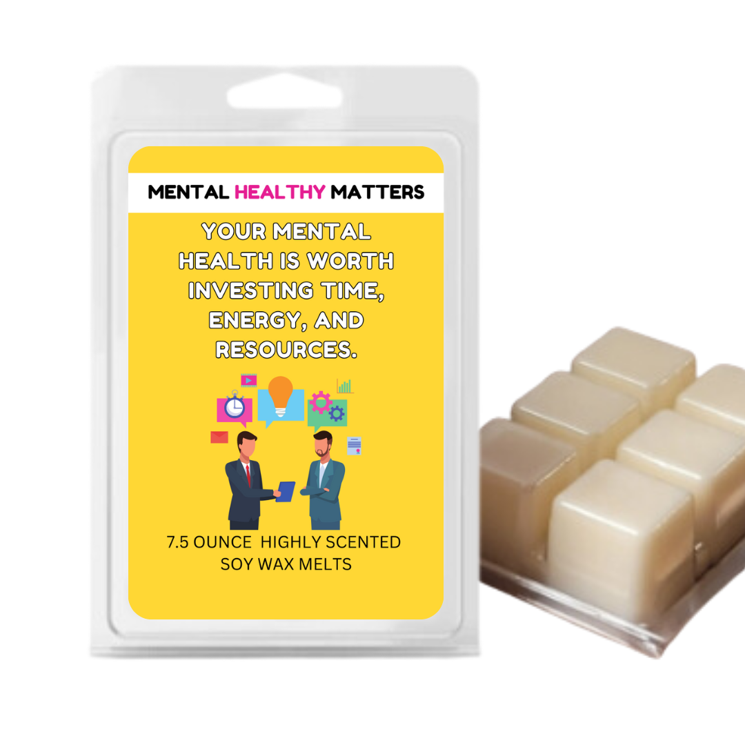 YOUR MENTAL HEALTH IS WORTH INVESTING TIE, ENERGY AND RESOURCES | MENTAL HEALTH WAX MELTS