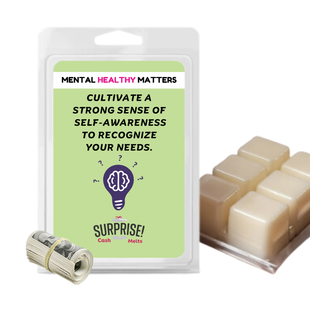 CULTIVATE A STRONG SENSE OF SELF-AWARENESS TO RECOGNIZE YOUR NEEDS | MENTAL HEALTH CASH WAX MELTS