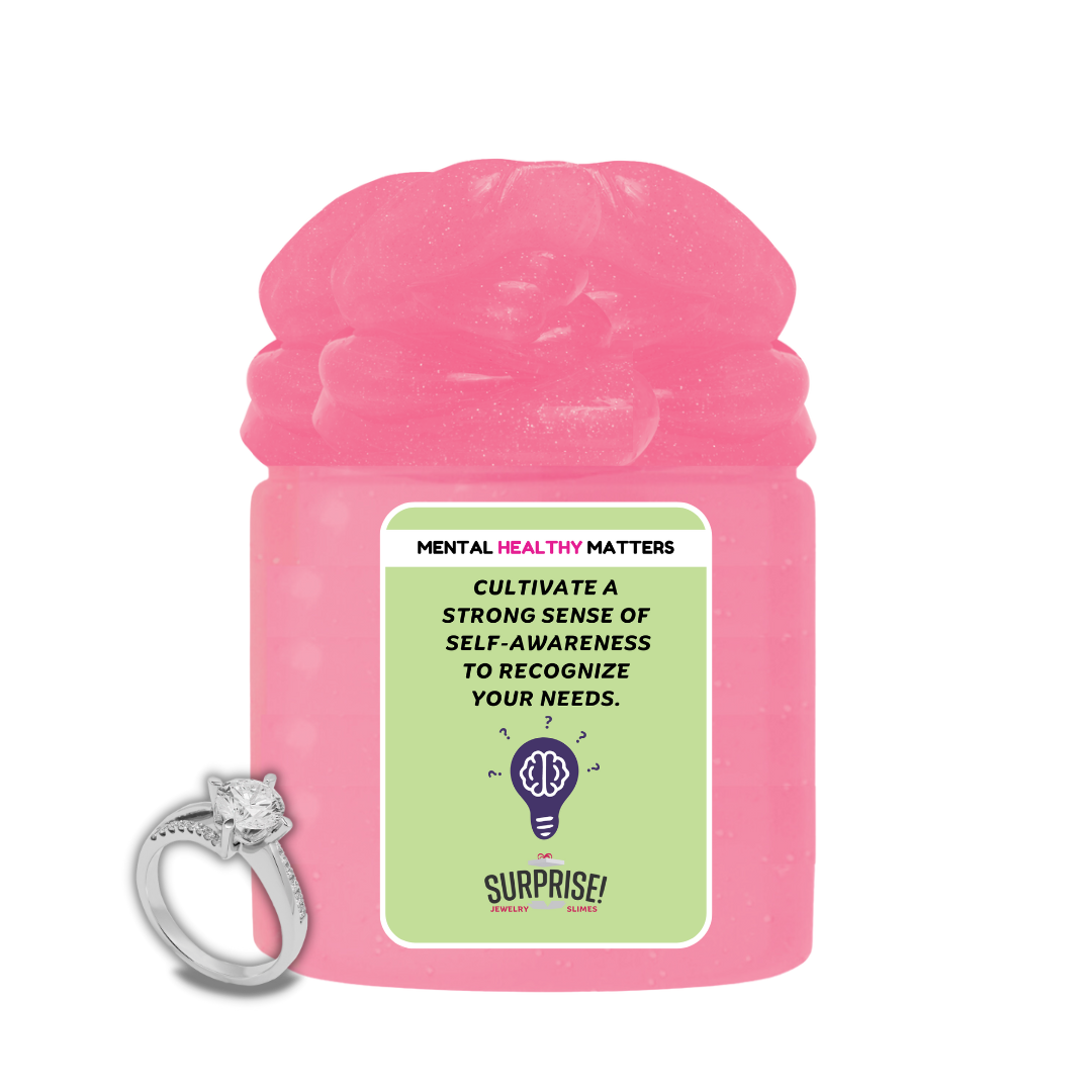 CULTIVATE A STRONG SENSE OF SELF-AWARENESS TO RECOGNIZE YOUR NEEDS | MENTAL HEALTH JEWELRY SLIMES