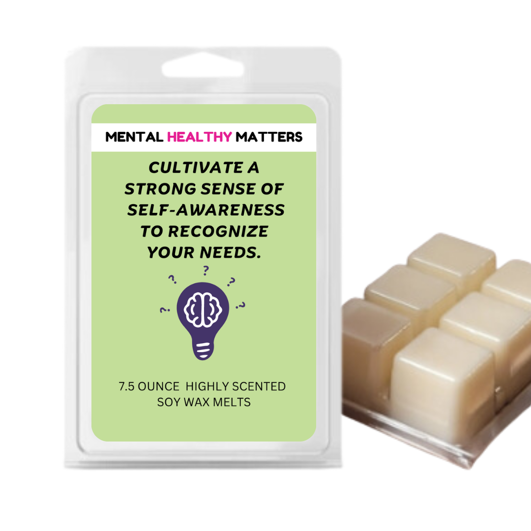 CULTIVATE A STRONG SENSE OF SELF-AWARENESS TO RECOGNIZE YOUR NEEDS | MENTAL HEALTH WAX MELTS