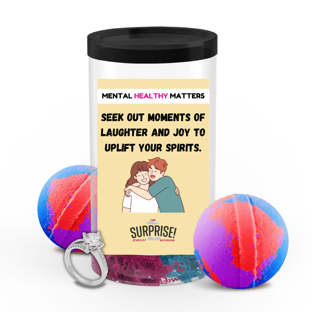 SEEK OUT MOMENTS OF LAUGHTER AND JOY TO UPLIFT YOUR SPIRITS | MENTAL HEALTH JEWELRY BATH BOMBS
