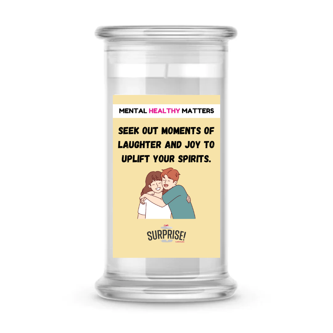 SEEK OUT MOMENTS OF LAUGHTER AND JOY TO UPLIFT YOUR SPIRITS | MENTAL HEALTH CANDLES