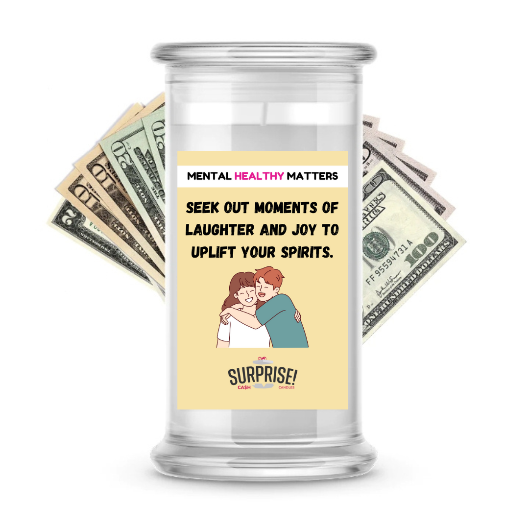 SEEK OUT MOMENTS OF LAUGHTER AND JOY TO UPLIFT YOUR SPIRITS | MENTAL HEALTH CASH CANDLES