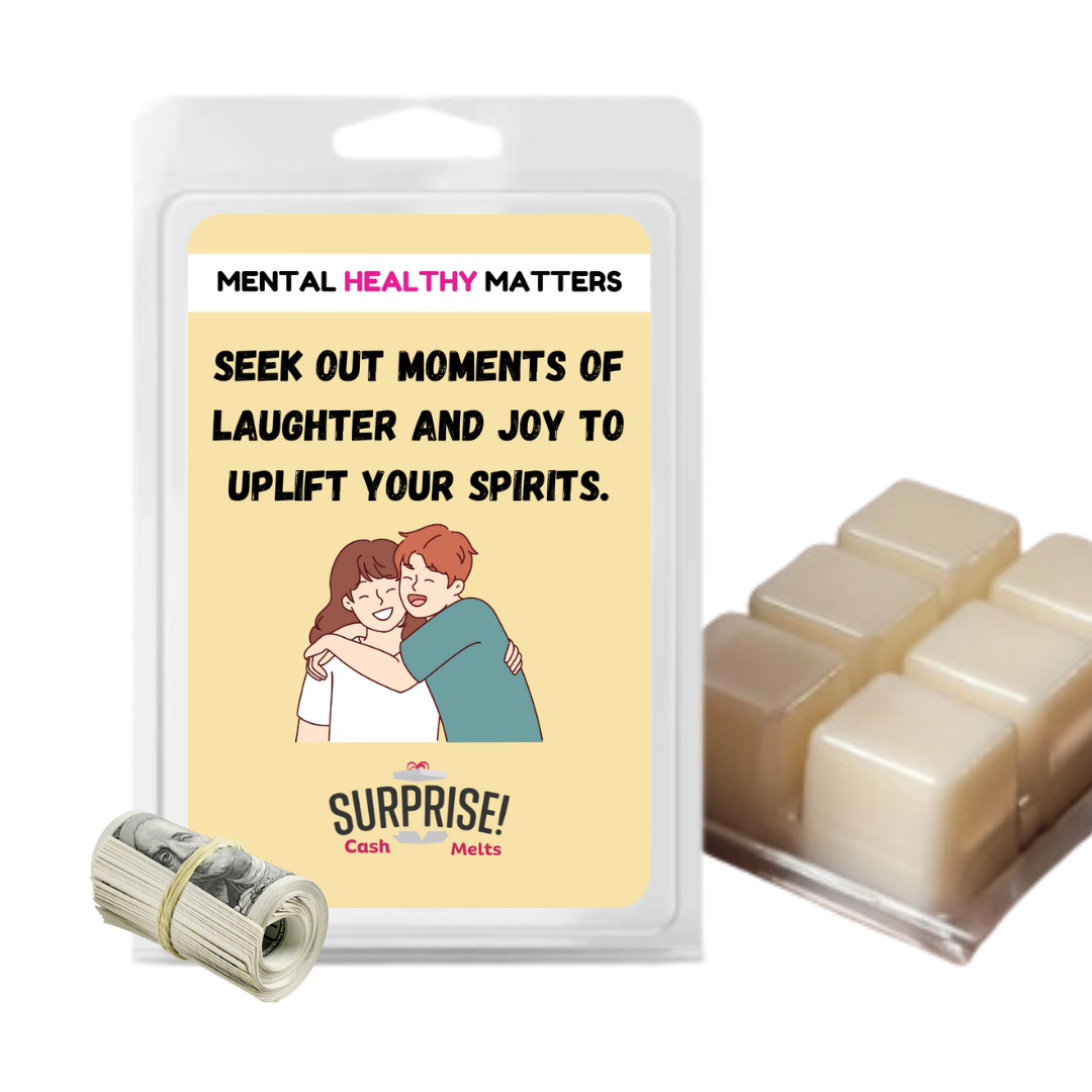 SEEK OUT MOMENTS OF LAUGHTER AND JOY TO UPLIFT YOUR SPIRITS | MENTAL HEALTH CASH WAX MELTS