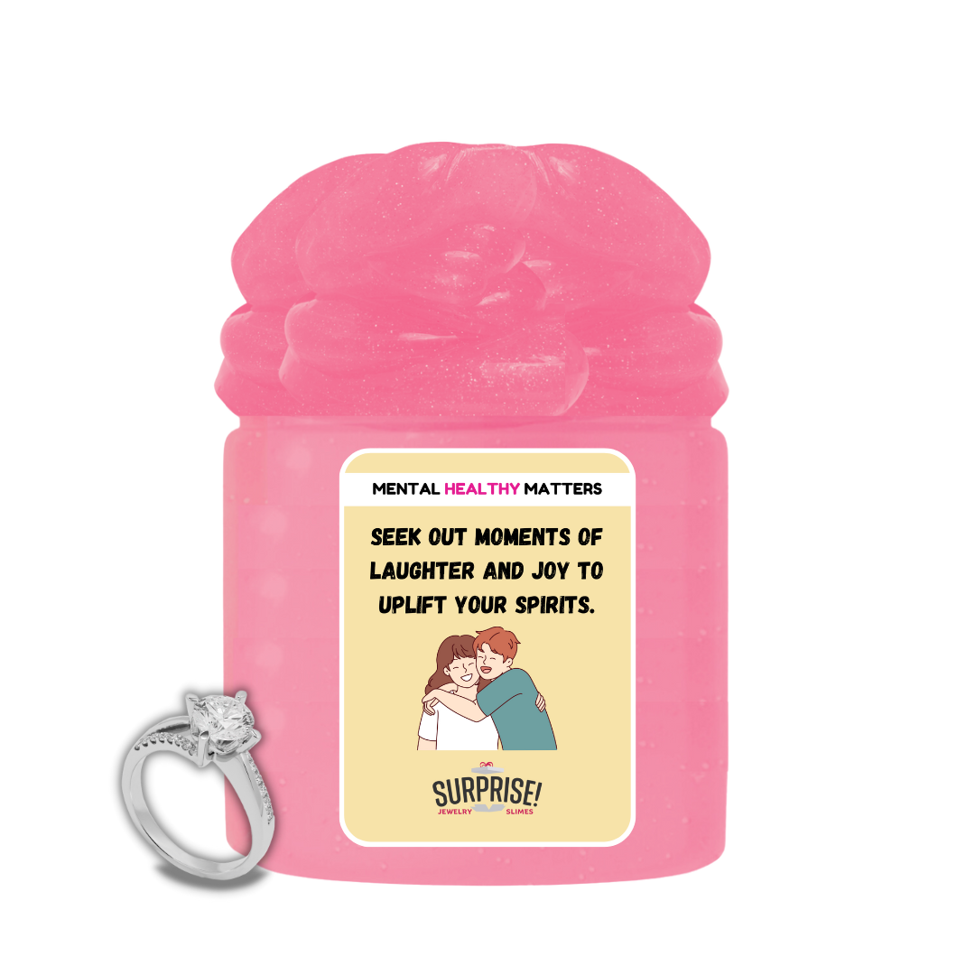 SEEK OUT MOMENTS OF LAUGHTER AND JOY TO UPLIFT YOUR SPIRITS | MENTAL HEALTH JEWELRY SLIMES